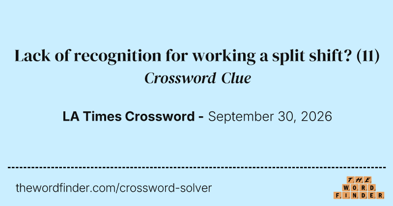 Lack of recognition for working a split shift? crossword clue image