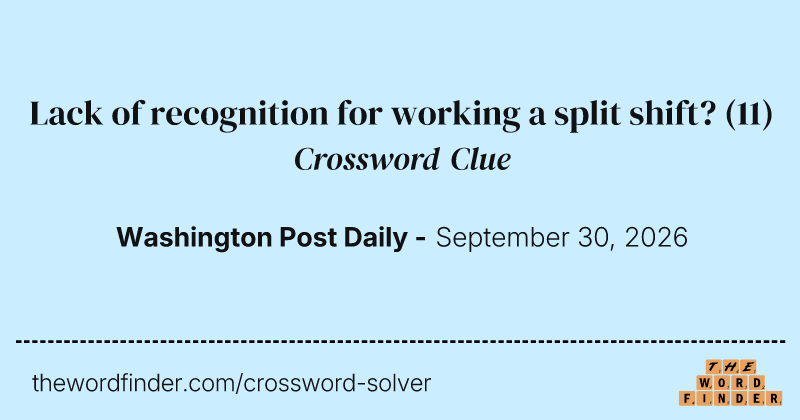 Lack of recognition for working a split shift? crossword clue image
