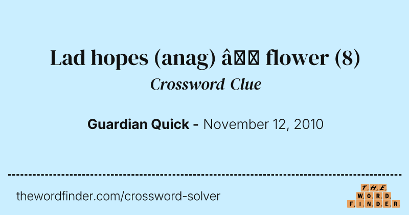 Lad hopes (anag) — flower crossword clue image