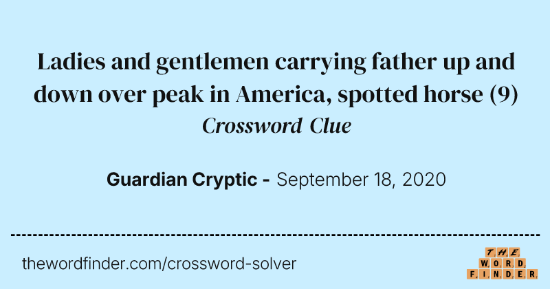 Ladies and gentlemen carrying father up and down over peak in America, spotted horse crossword clue image