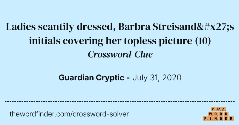 Ladies scantily dressed, Barbra Streisand's initials covering her topless picture crossword clue image