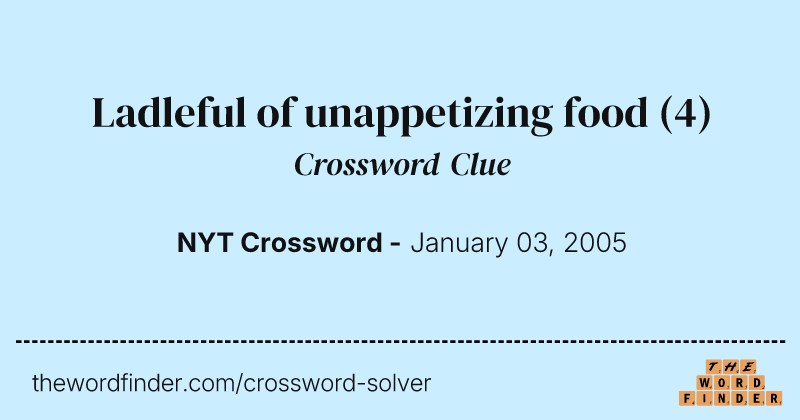 Ladleful of unappetizing food crossword clue image