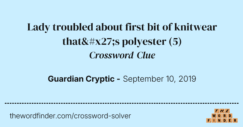 Lady troubled about first bit of knitwear that's polyester crossword clue image