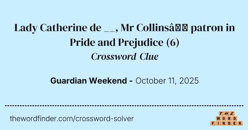 Lady Catherine de __, Mr Collins’ patron in Pride and Prejudice crossword clue image