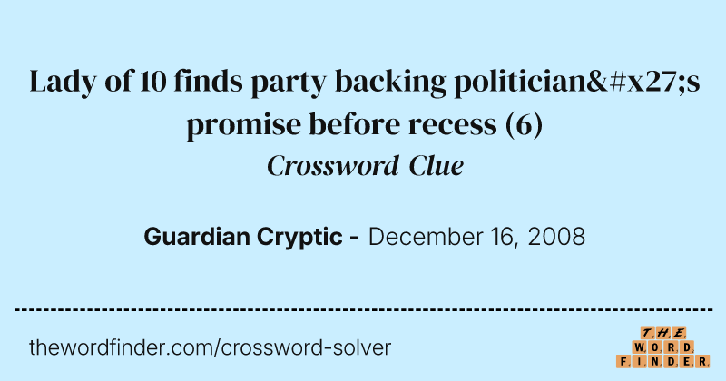 Lady of 10 finds party backing politician's promise before recess crossword clue image