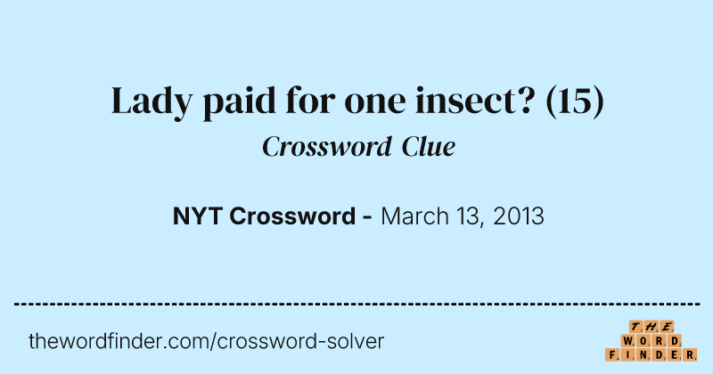 Lady paid for one insect? crossword clue image