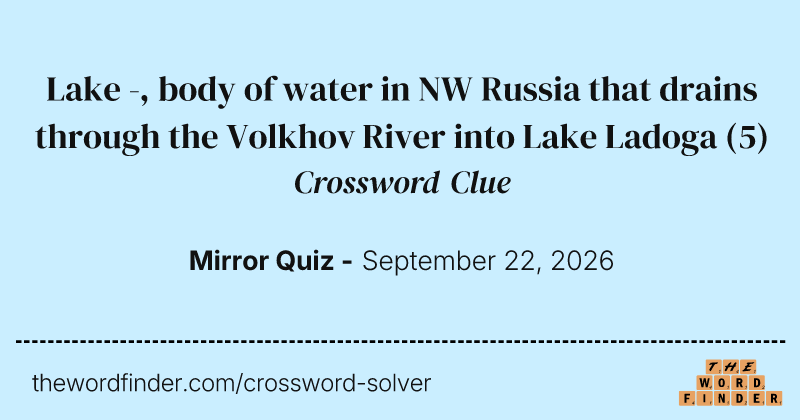 Lake -, body of water in NW Russia that drains through the Volkhov River into Lake Ladoga crossword clue image