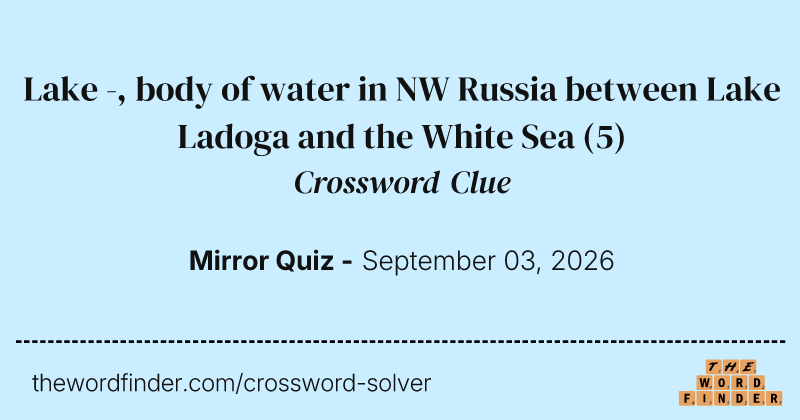 Lake -, body of water in NW Russia between Lake Ladoga and the White Sea crossword clue image
