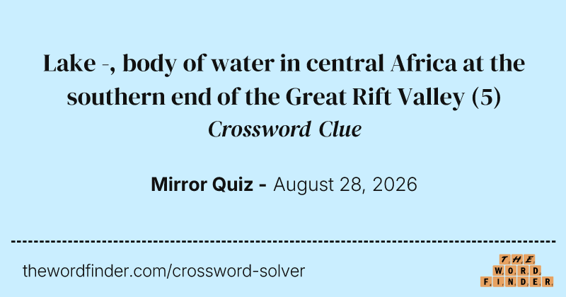 Lake -, body of water in central Africa at the southern end of the Great Rift Valley crossword clue image