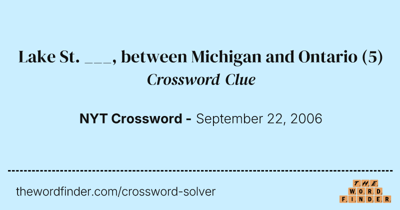 Lake St. ___, between Michigan and Ontario crossword clue image