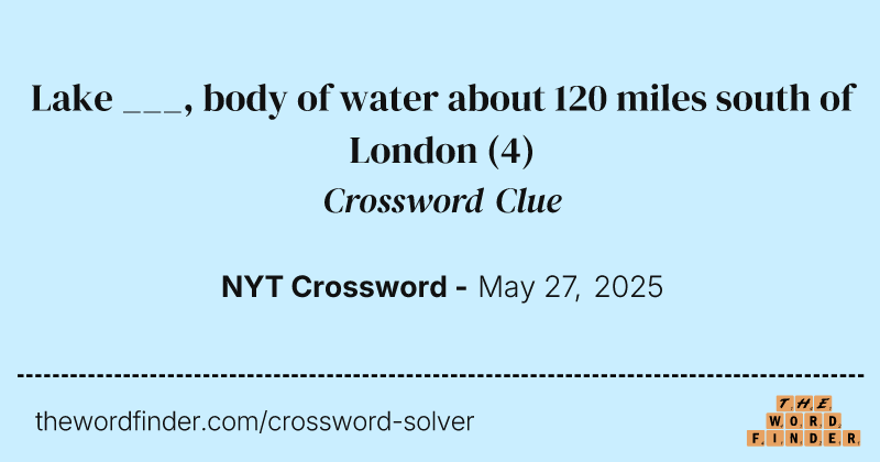 Lake ___, body of water about 120 miles south of London crossword clue image