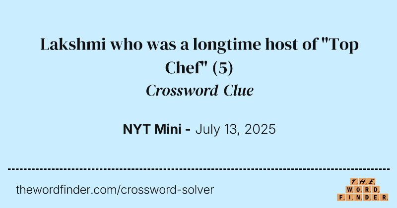 Lakshmi who was a longtime host of "Top Chef" crossword clue image