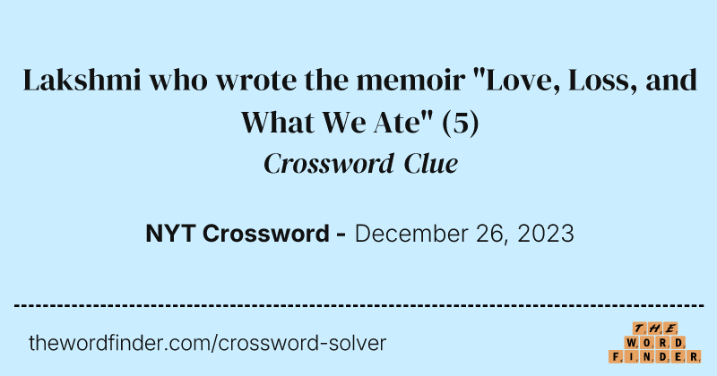 Lakshmi who wrote the memoir "Love, Loss, and What We Ate" crossword clue image