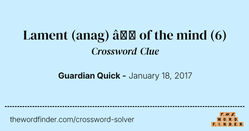 Lament (anag) — of the mind crossword clue image