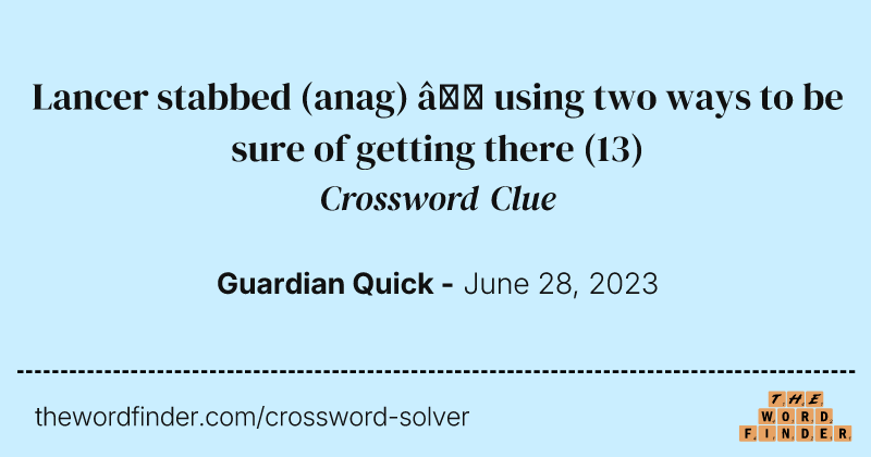 Lancer stabbed (anag) — using two ways to be sure of getting there crossword clue image
