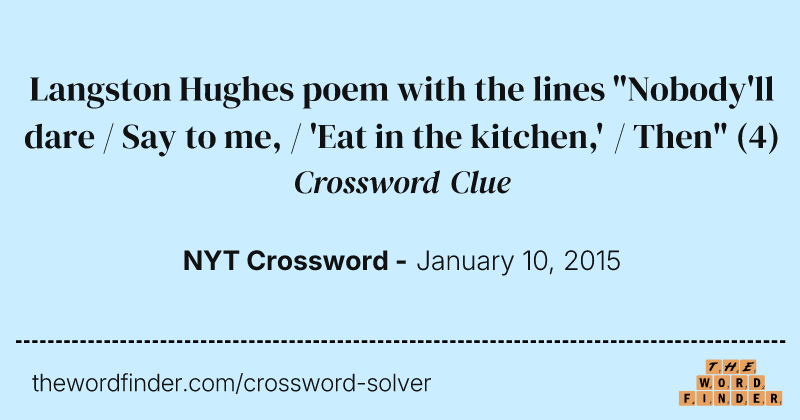 Langston Hughes poem with the lines "Nobody'll dare / Say to me, / 'Eat in the kitchen,' / Then" crossword clue image