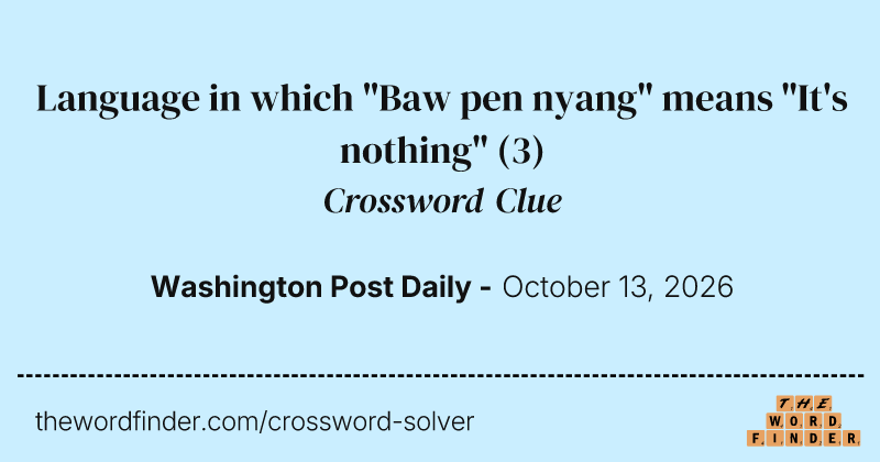 Language in which "Baw pen nyang" means "It's nothing" crossword clue image