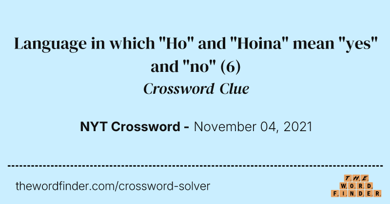 Language in which "Ho" and "Hoina" mean "yes" and "no" crossword clue image