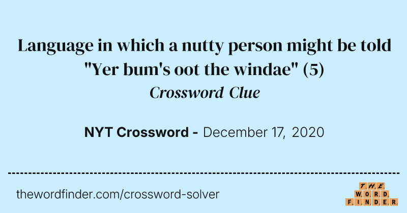 Language in which a nutty person might be told "Yer bum's oot the windae" crossword clue image
