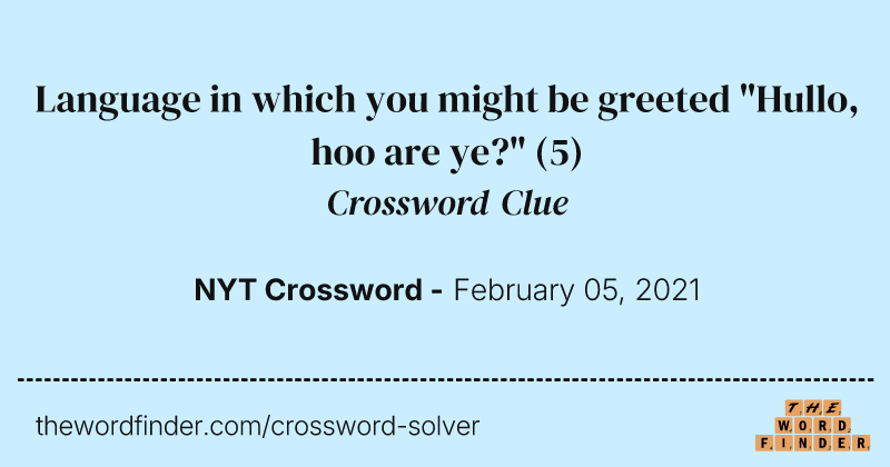 Language in which you might be greeted "Hullo, hoo are ye?" crossword clue image