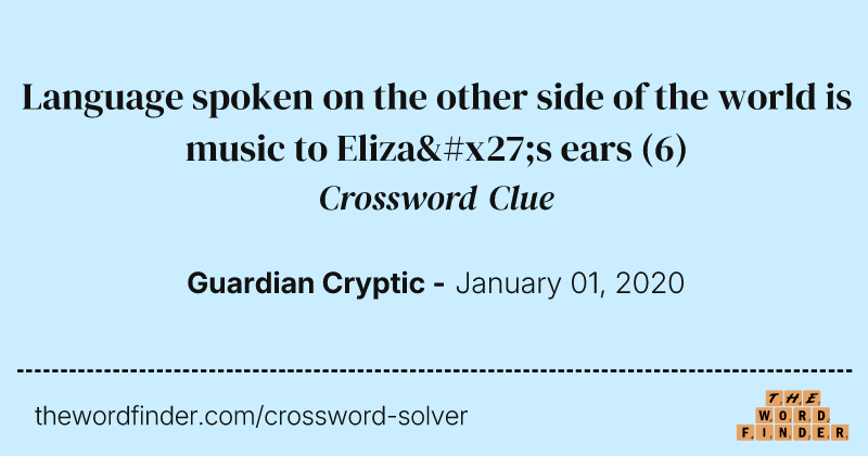 Language spoken on the other side of the world is music to Eliza's ears crossword clue image