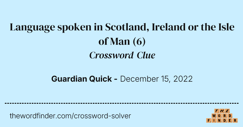 Language spoken in Scotland, Ireland or the Isle of Man crossword clue image