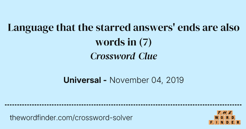 Language that the starred answers' ends are also words in crossword clue image