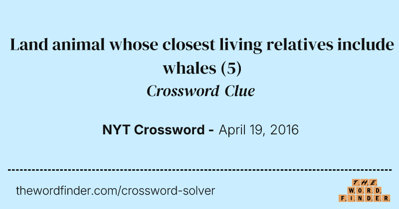 Land animal whose closest living relatives include whales crossword clue image