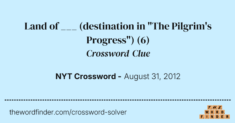 Land of ___ (destination in "The Pilgrim's Progress") crossword clue image