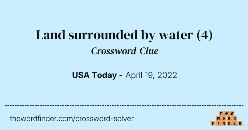 Land surrounded by water crossword clue image