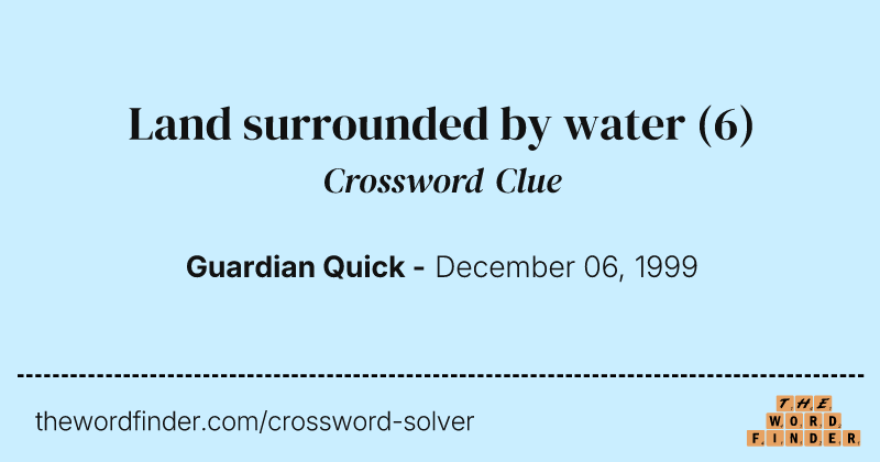 Land surrounded by water crossword clue image