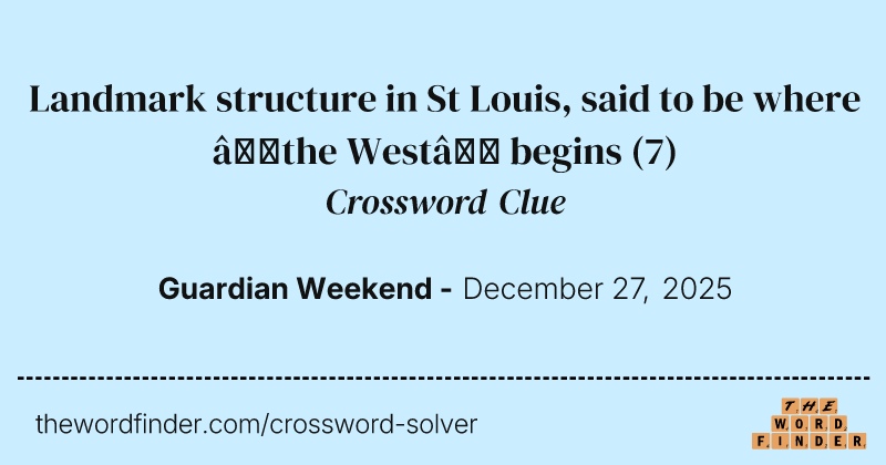 Landmark structure in St Louis, said to be where “the West” begins crossword clue image