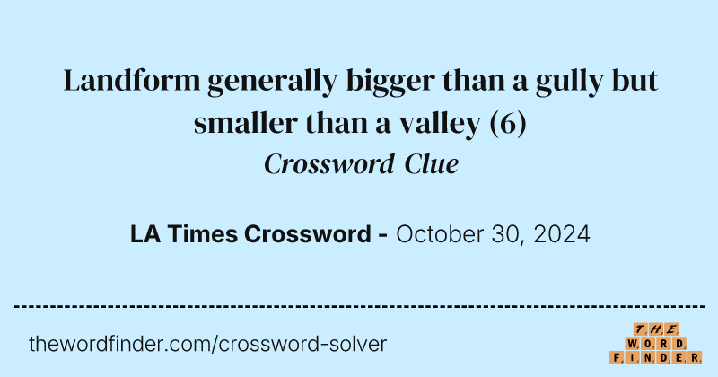 Landform generally bigger than a gully but smaller than a valley crossword clue image