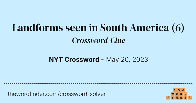 Landforms seen in South America crossword clue image