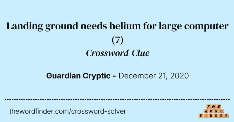 Landing ground needs helium for large computer crossword clue image