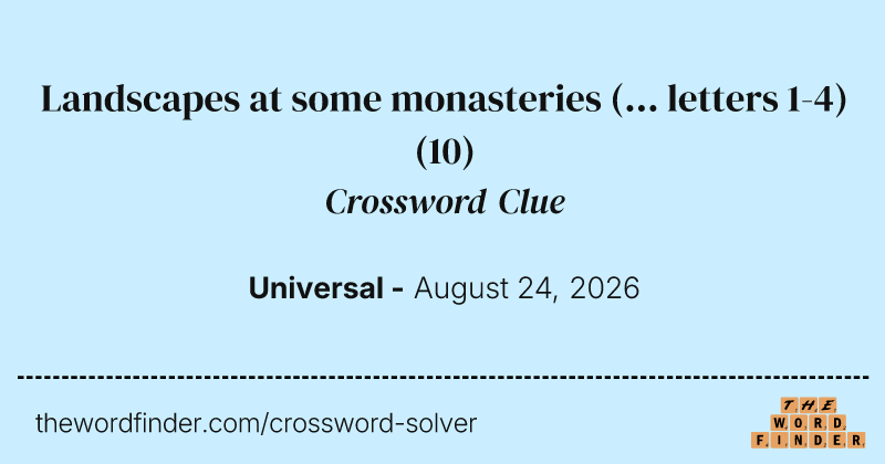 Landscapes at some monasteries (... letters 1-4) crossword clue image