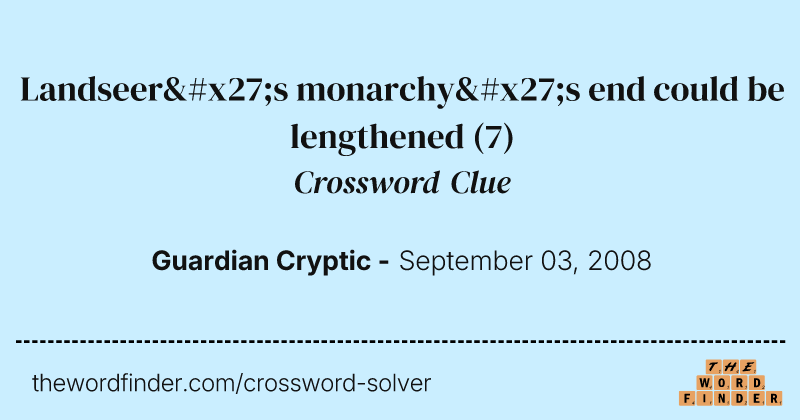 Landseer's monarchy's end could be lengthened crossword clue image