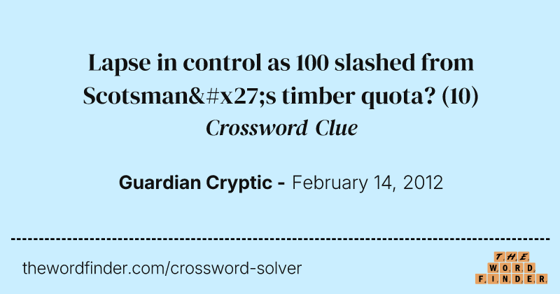 Lapse in control as 100 slashed from Scotsman's timber quota? crossword clue image