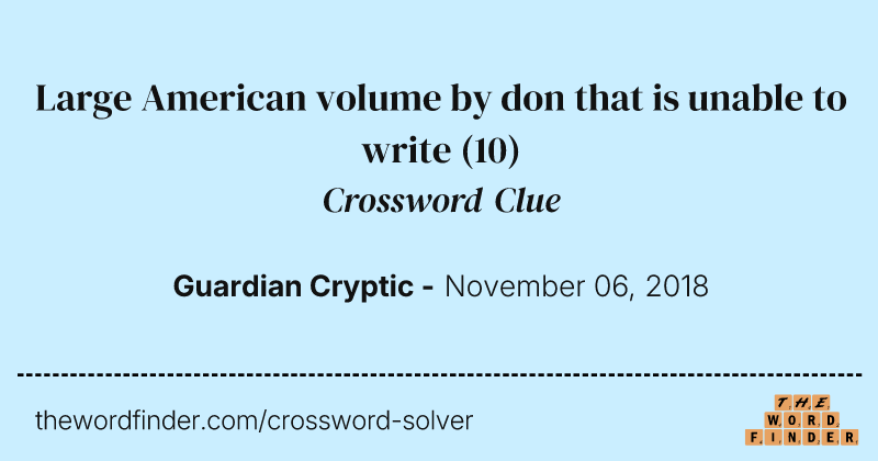 Large American volume by don that is unable to write crossword clue image