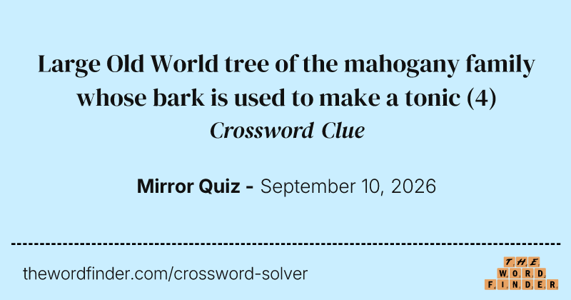 Large Old World tree of the mahogany family whose bark is used to make a tonic crossword clue image