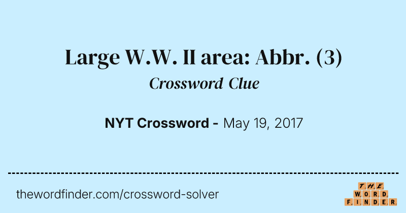 Large W.W. II area: Abbr. crossword clue image
