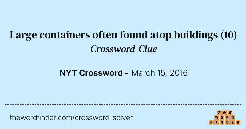 Large containers often found atop buildings crossword clue image