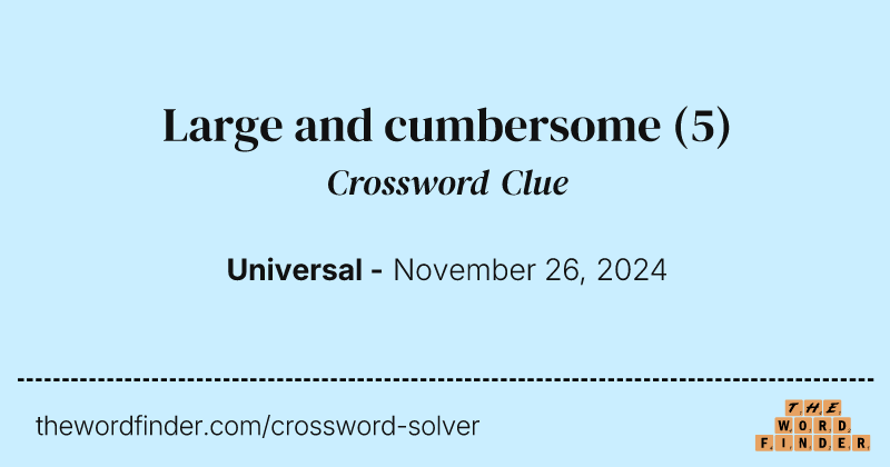 Large and cumbersome crossword clue image