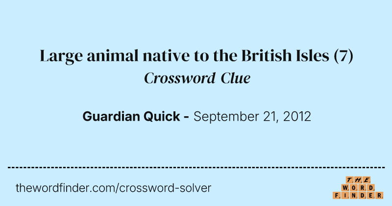 Large animal native to the British Isles crossword clue image