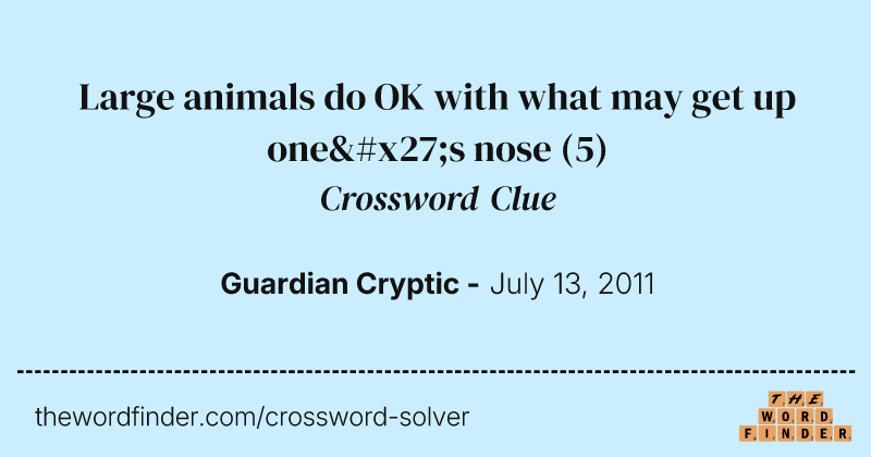 Large animals do OK with what may get up one's nose crossword clue image