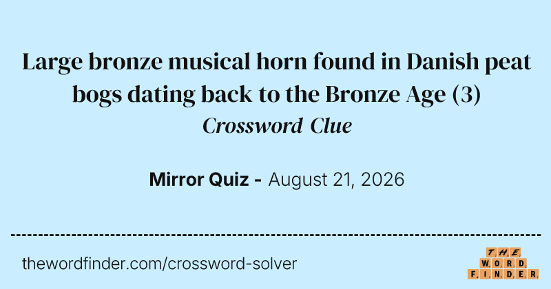 Large bronze musical horn found in Danish peat bogs dating back to the Bronze Age crossword clue image