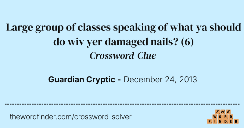 Large group of classes speaking of what ya should do wiv yer damaged nails? crossword clue image