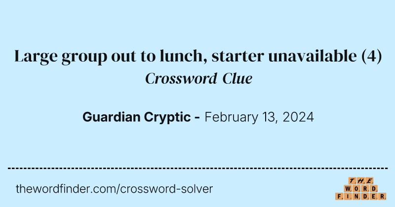 Large group out to lunch, starter unavailable crossword clue image