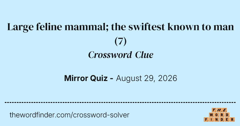 Large feline mammal; the swiftest known to man crossword clue image
