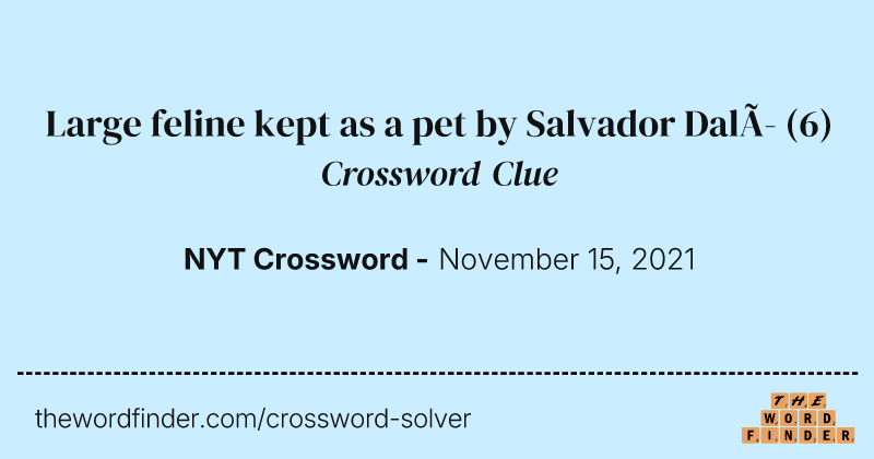 Large feline kept as a pet by Salvador Dalí crossword clue image